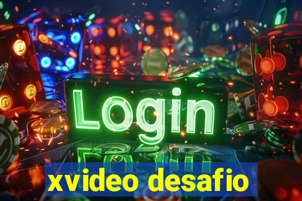 xvideo desafio